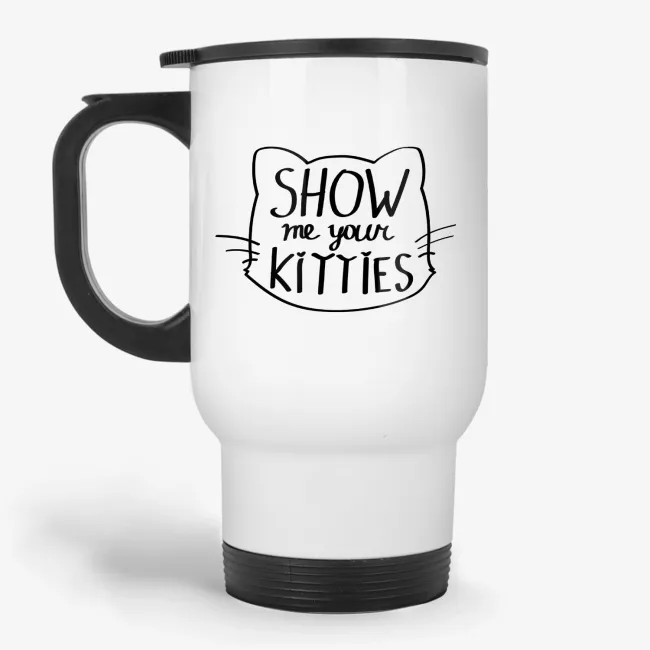 Show Me Your Kitties - Funny Cat Travel Mug - Image 