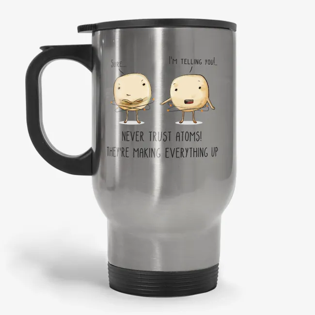 Never Trust Atoms - Funny Pun Coffee Travel Mug for Science Lover - Image 