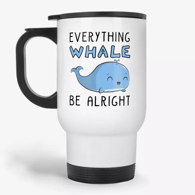 Everything Whale Be Alright - Cute Positive Travel Mug - Image 