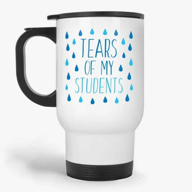 Tears Of My Students funny travel mug, teacher gift, teacher birthday, appreciation travel mug - Image 