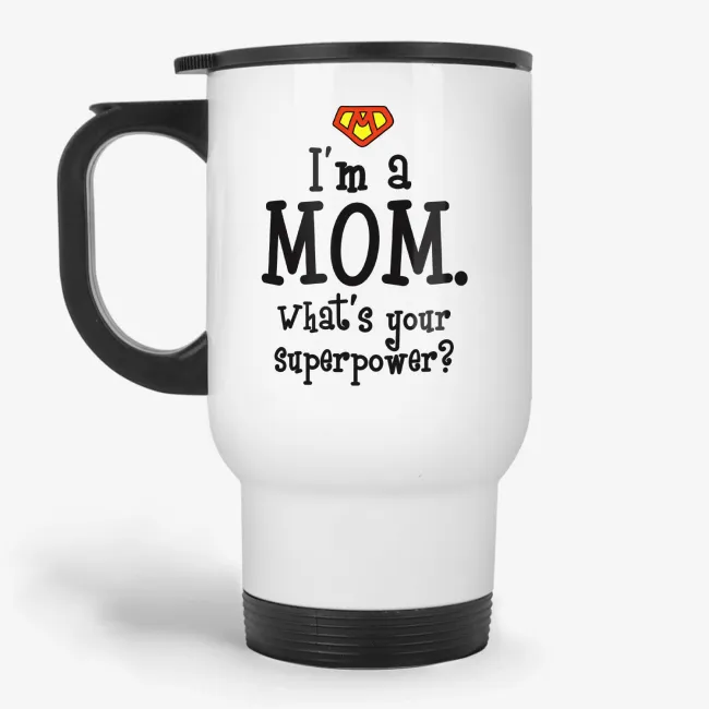 I'm Mom. What's Your Superpower - funny superhero Mother's Day travel mug - Image 