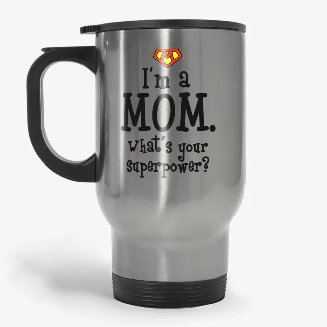 I'm Mom. What's Your Superpower - funny superhero Mother's Day travel mug - Image 