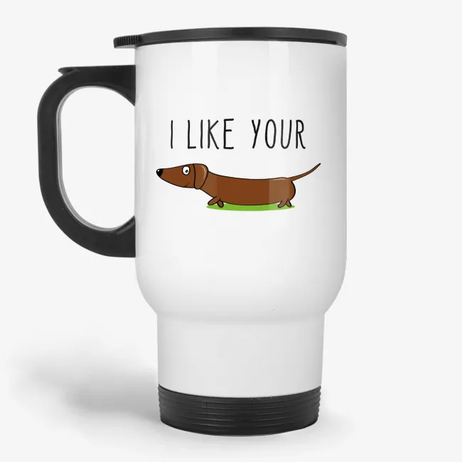 I Like Your Weenie Dachshund Travel Mug, funny gift for weenie dog owner, pun travel mug, gift for boyfriend - Image 