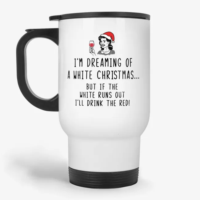 Dreaming of White Christmas - Funny Gift Travel Mug for Wine Lover - Image 