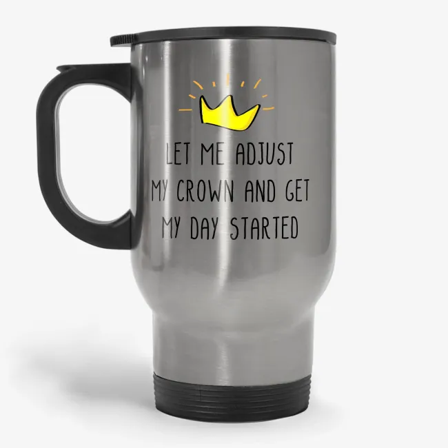 Let Me Adjust My Crown Funny Travel Mug, funny quote gift, birthday present for daughter, sister, mom, friend - Image 