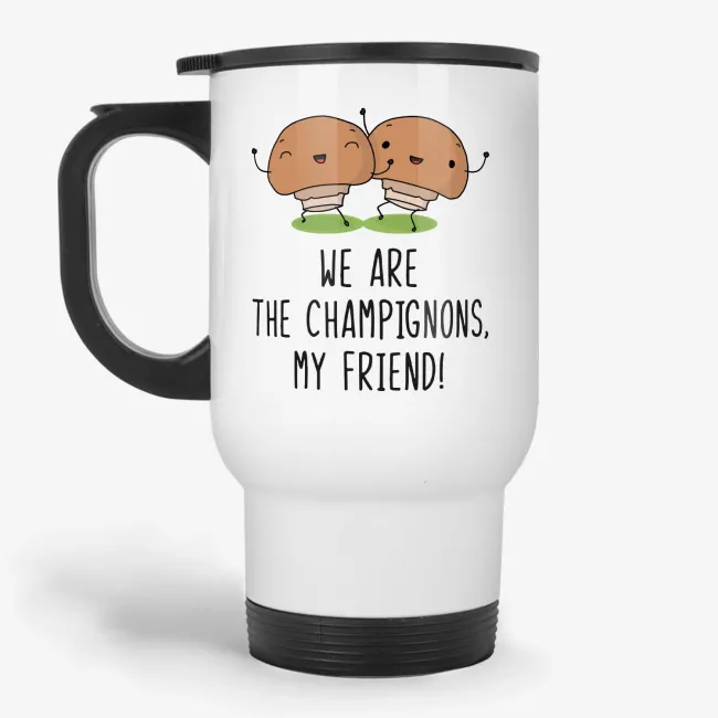 We Are the Champions My Friend - Funny Punny Champignon Travel Mug, Vegan Gift for best friend, Freddie Mercury travel mug - Image 