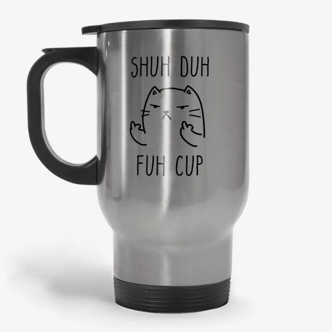 Shuh Duh Fuh Cup - Funny Inappropriate Quirky Cat Travel Mug  - Image 