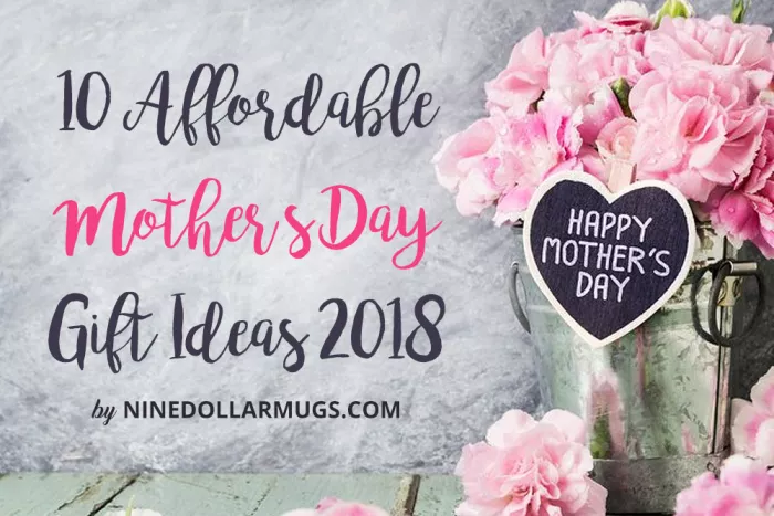 10 Affordable Mother’s Day Gift Ideas 2018